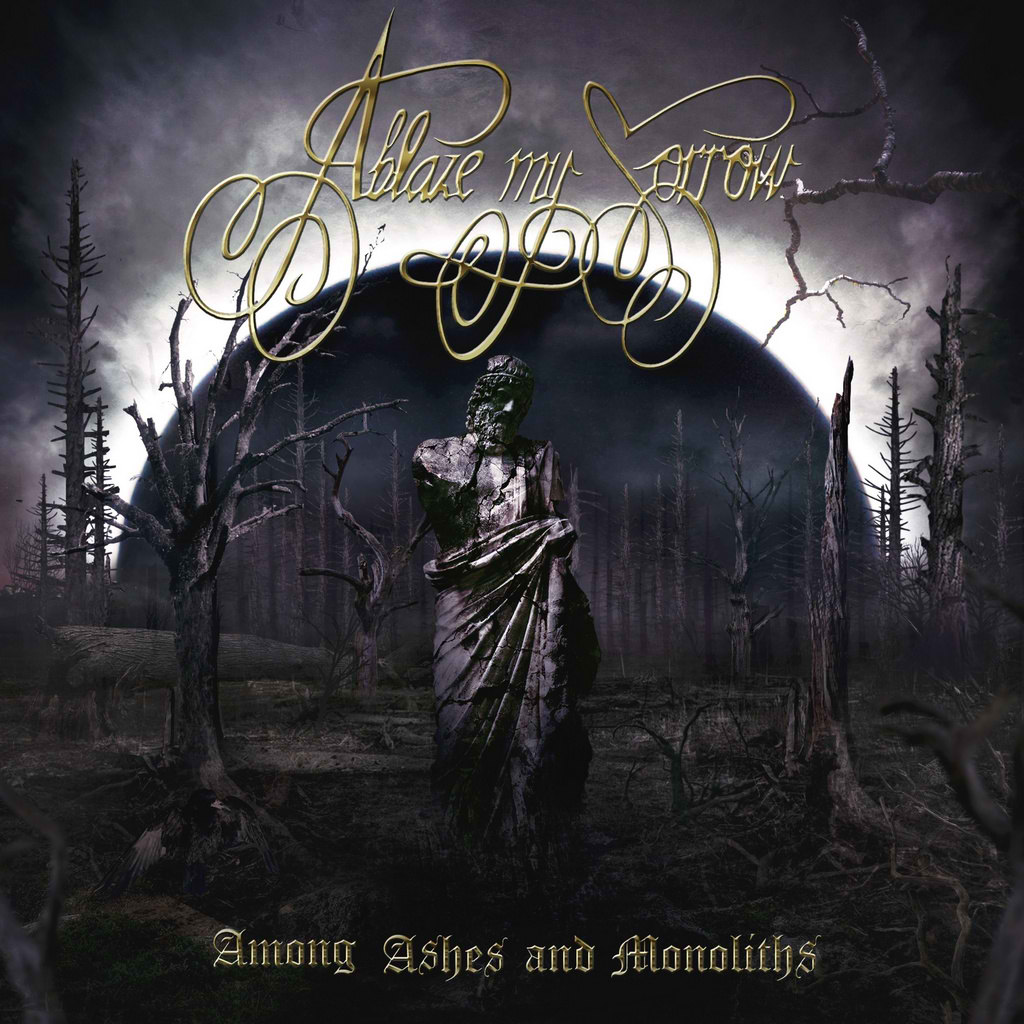 ablaze my sorrow – among ashes and monoliths
