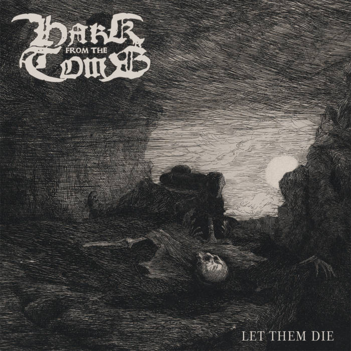 hark from the tomb – let them die