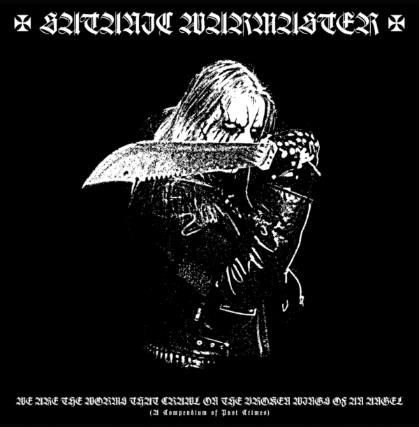 satanic warmaster – we are the worms that crawl on the broken wings of an angel (a compendium of past crimes)