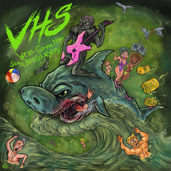 vhs – we’re gonna need some bigger riffs