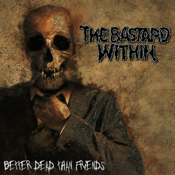 the bastard within – better dead than friends