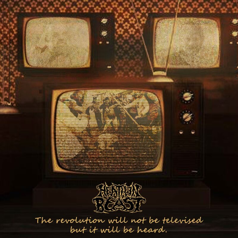 heathen beast – the revolution will not be televised but it will be heard