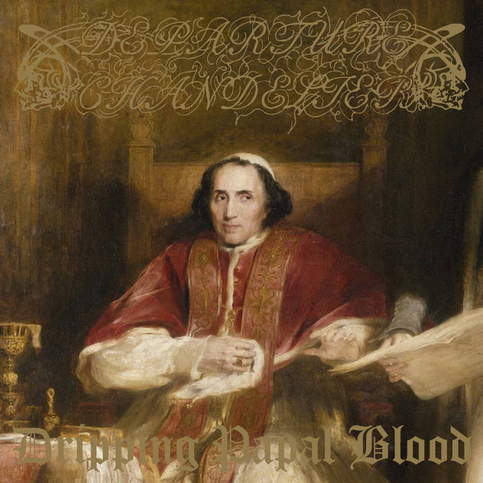 departure chandelier – dripping papal blood [demo / re-release]