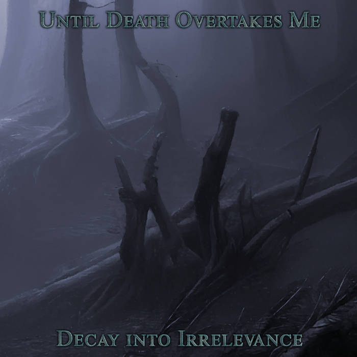 until death overtakes me – decay into irrelevance