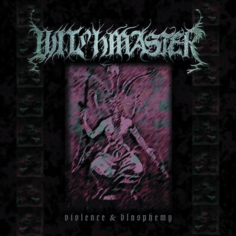 Witchmaster – Violence & Blasphemy witchmaster – violence & blasphemy